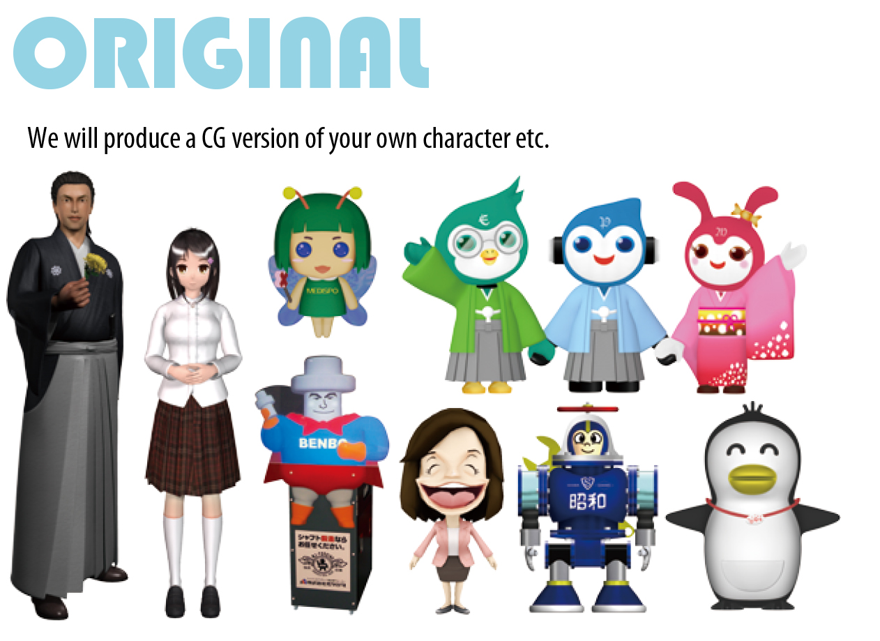 ORIGINAL We will produce a CG version of your own character etc.